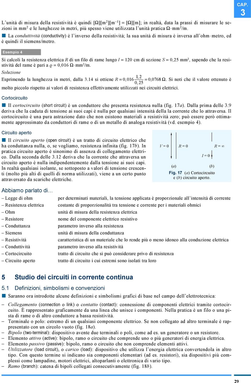 sempio 4 Si calcoli la resistenza elettrica di un filo di rame lungo l = 120 cm di sezione S = 0,25 mm 2, sapendo che la resistività del rame è pari a = 0,016 mm 2 /m.