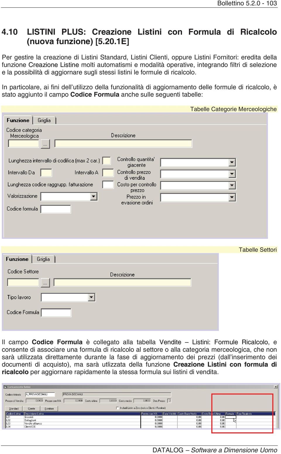 selezione e la possibilità di aggiornare sugli stessi listini le formule di ricalcolo.