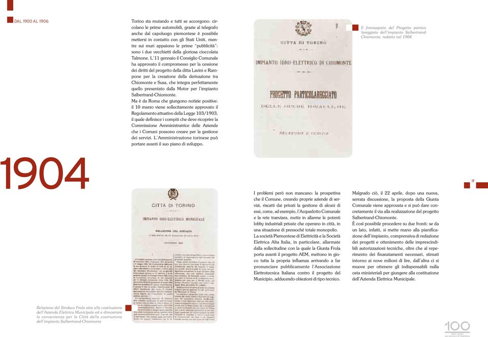 L 11 gennaio il Consiglio Comunale ha approvato il compromesso per la cessione dei diritti del progetto della ditta Lavini e Rampone per la creazione della derivazione tra Chiomonte e Susa, che