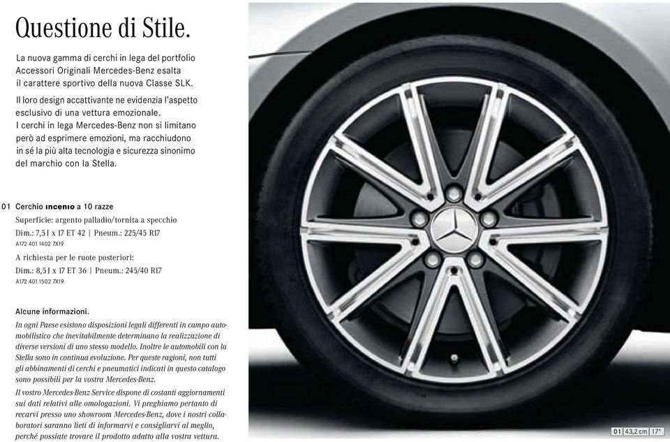 I cerchi in lega Mercedes-Benz non si limitano però ad esprimere emozioni, ma racchiudono in sé la più alta tecnologia e sicurezza sinonimo del marchio con la Stella.