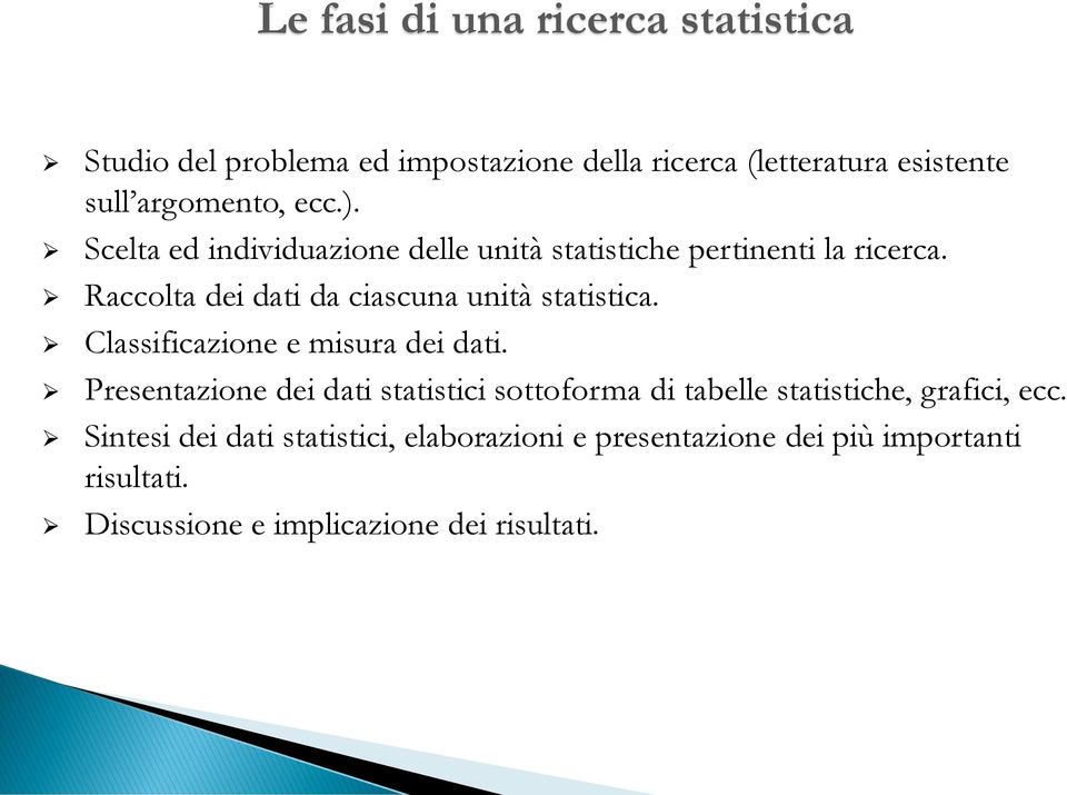 Raccolta dei dati da ciascuna unità statistica. Classificazione e misura dei dati.