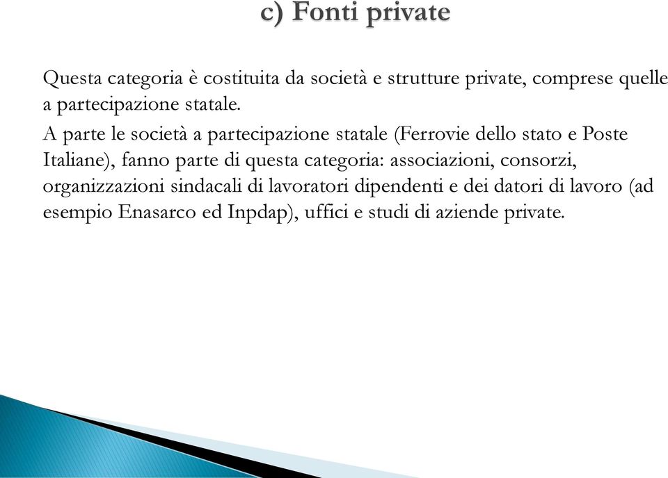 A parte le società a partecipazione statale (Ferrovie dello stato e Poste Italiane), fanno parte