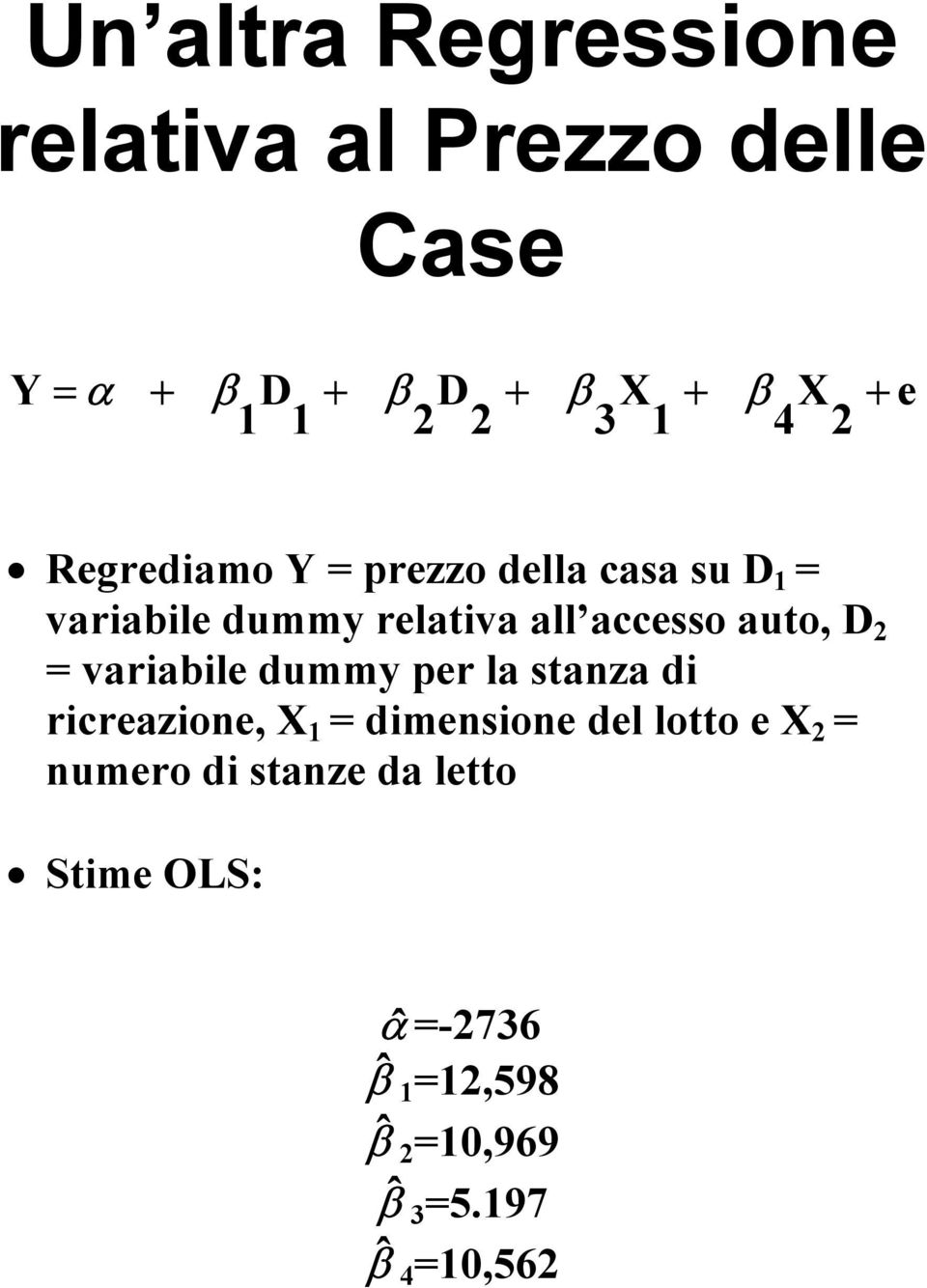 auto, D 2 = variabile dummy per la stanza di ricreazione, X 1 = dimensione del lotto e X 2