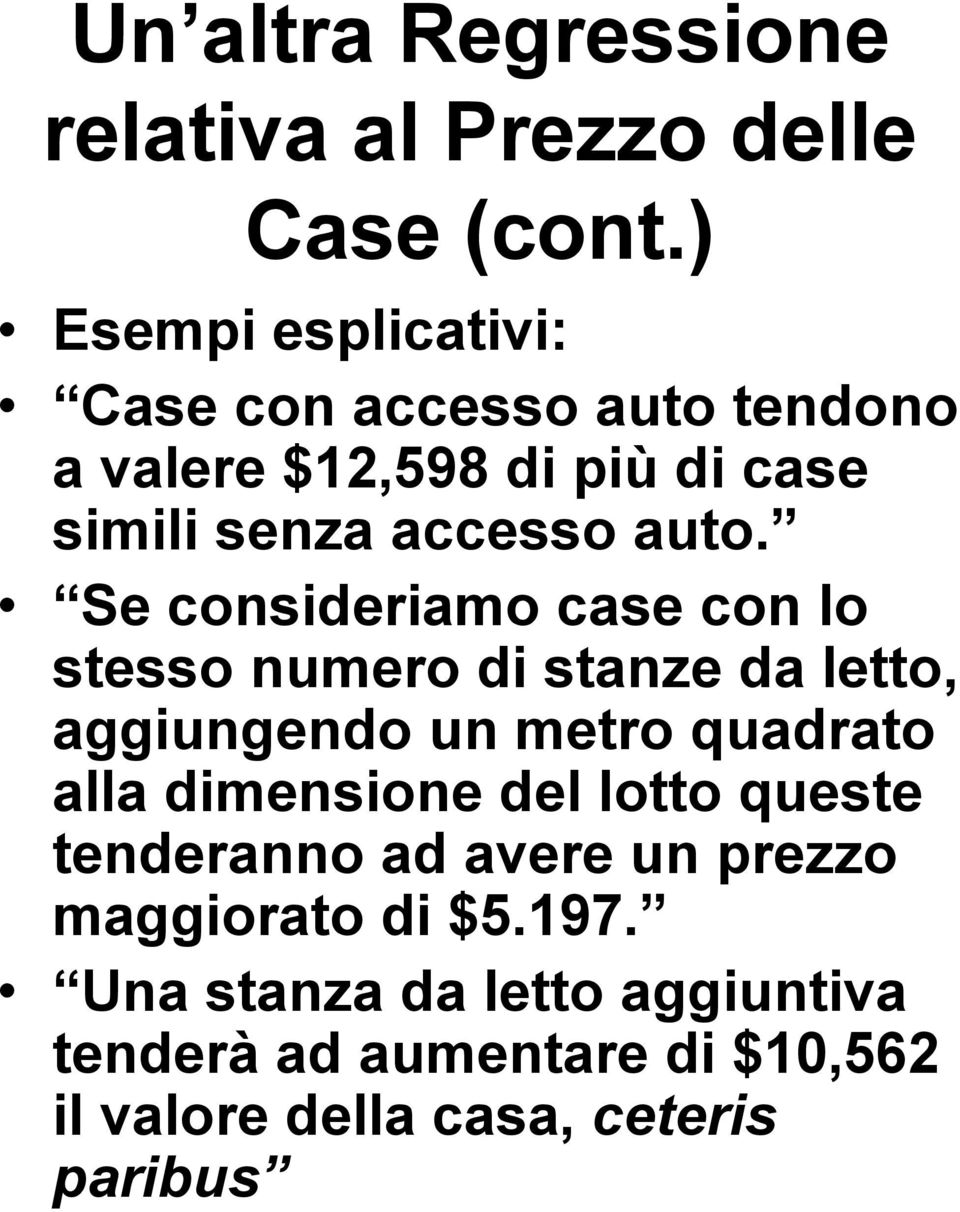 Se consideriamo case con lo stesso numero di stanze da letto, aggiungendo un metro quadrato alla dimensione del