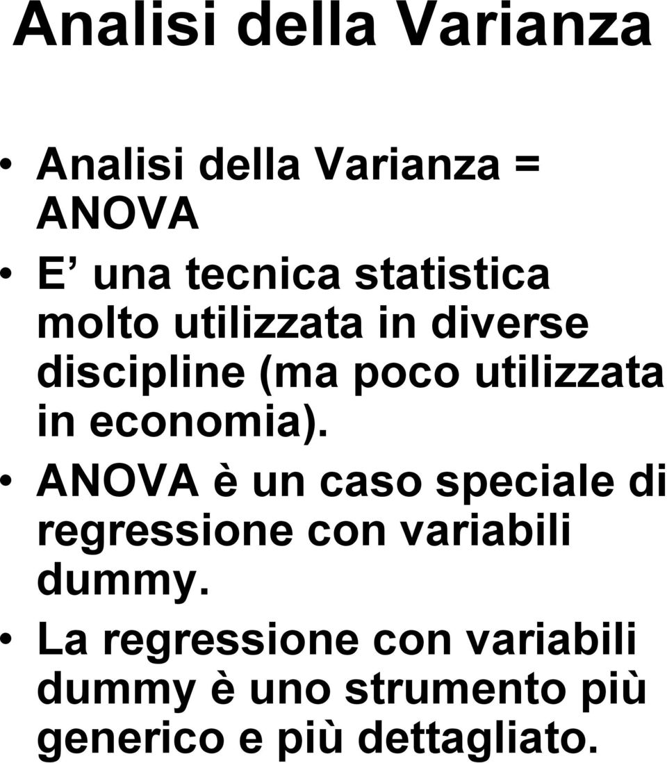 economia). ANOVA è un caso speciale di regressione con variabili dummy.