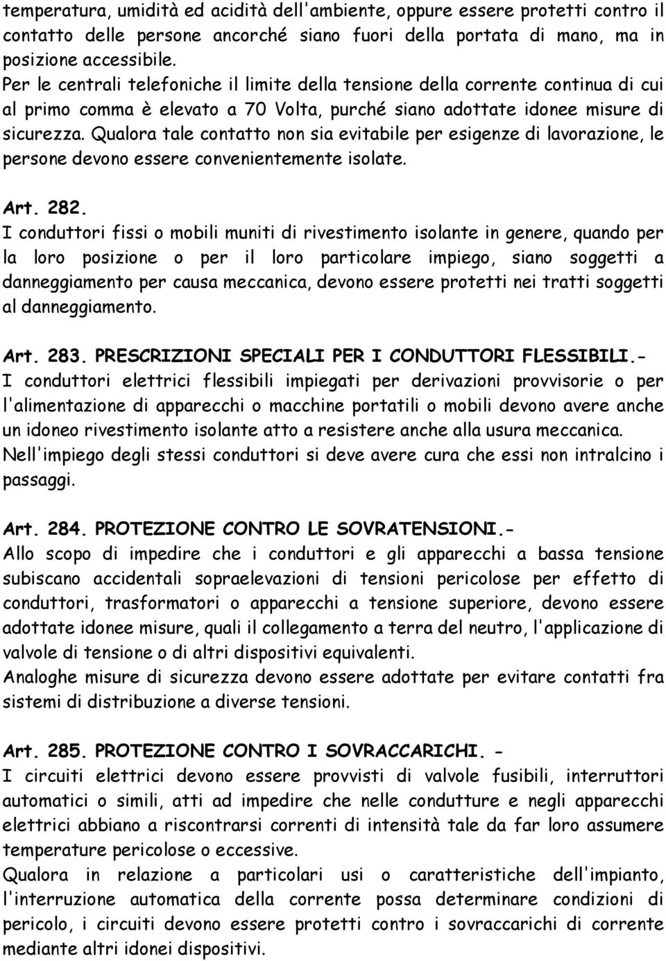 Qualora tale contatto non sia evitabile per esigenze di lavorazione, le persone devono essere convenientemente isolate. Art. 282.