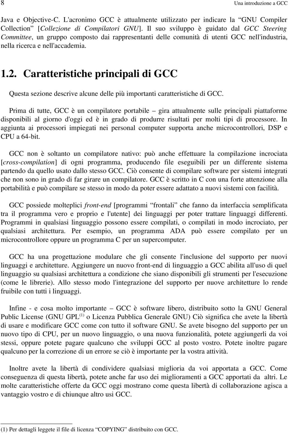 Caratteristiche principali di GCC Questa sezione descrive alcune delle più importanti caratteristiche di GCC.