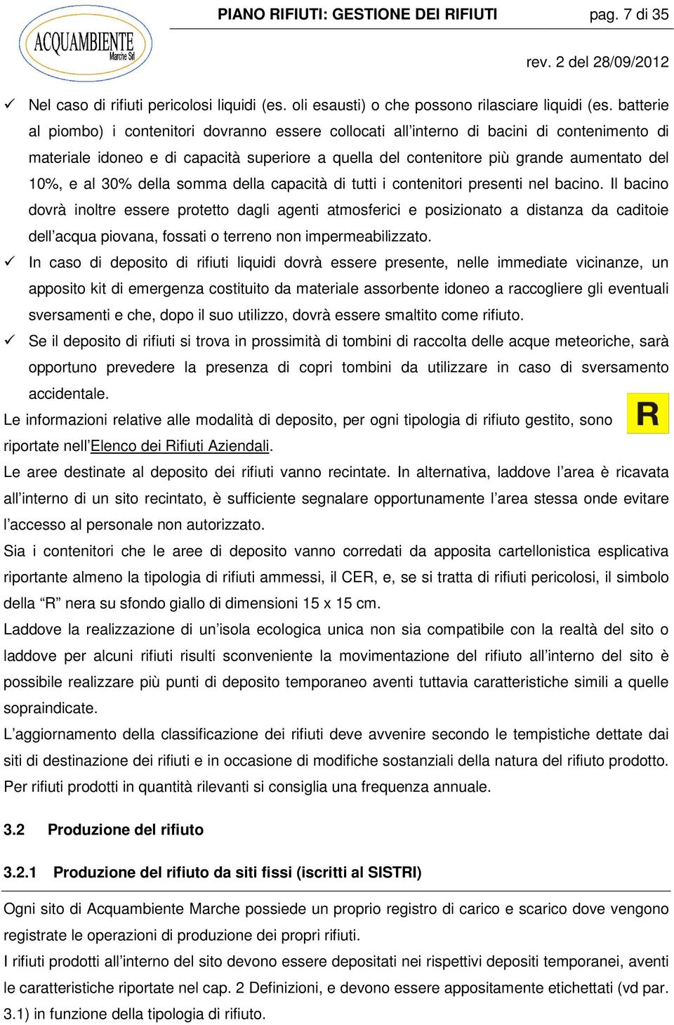 al 30% della somma della capacità di tutti i contenitori presenti nel bacino.