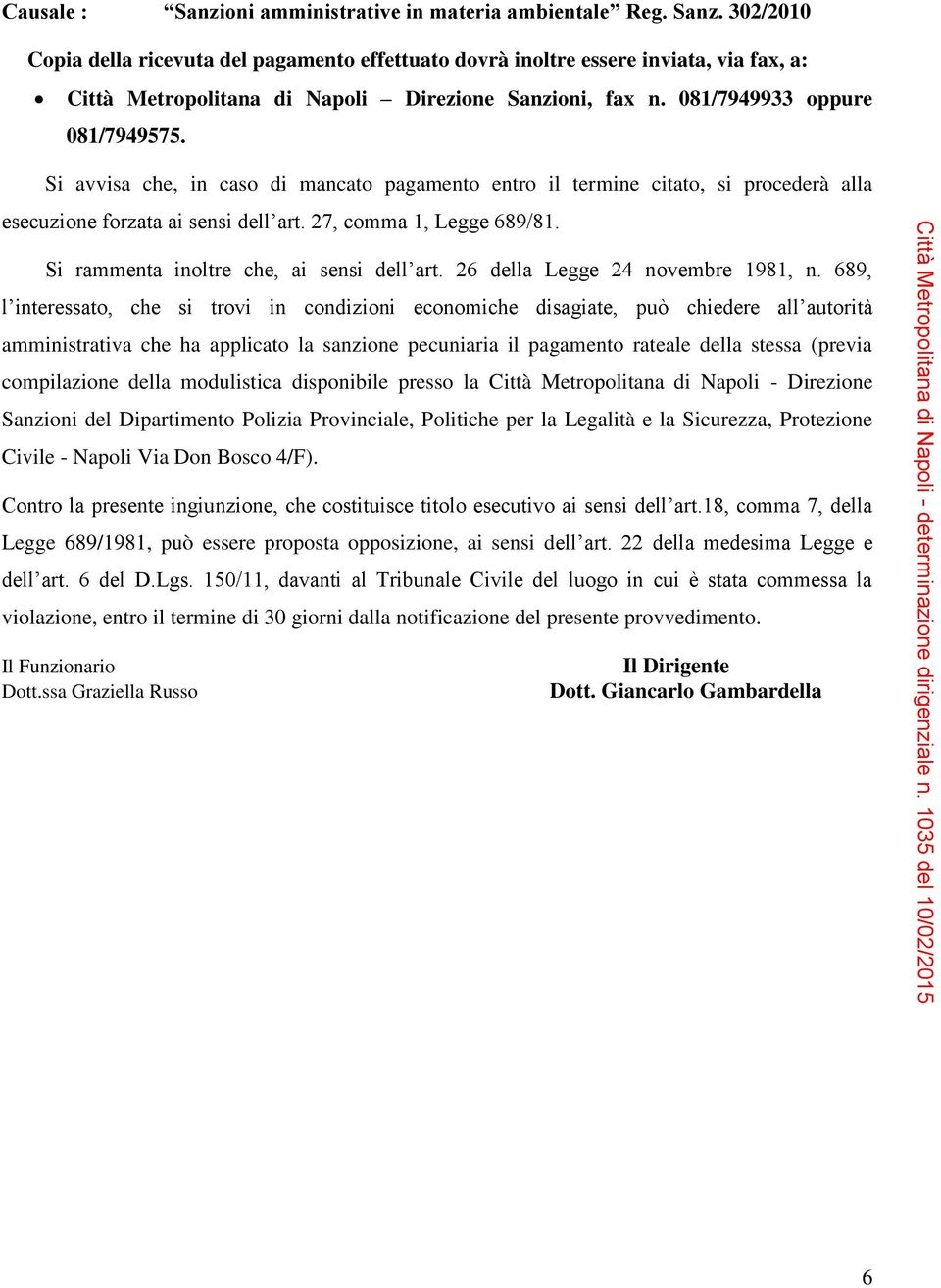 Si rammenta inoltre che, ai sensi dell art. 26 della Legge 24 novembre 1981, n.