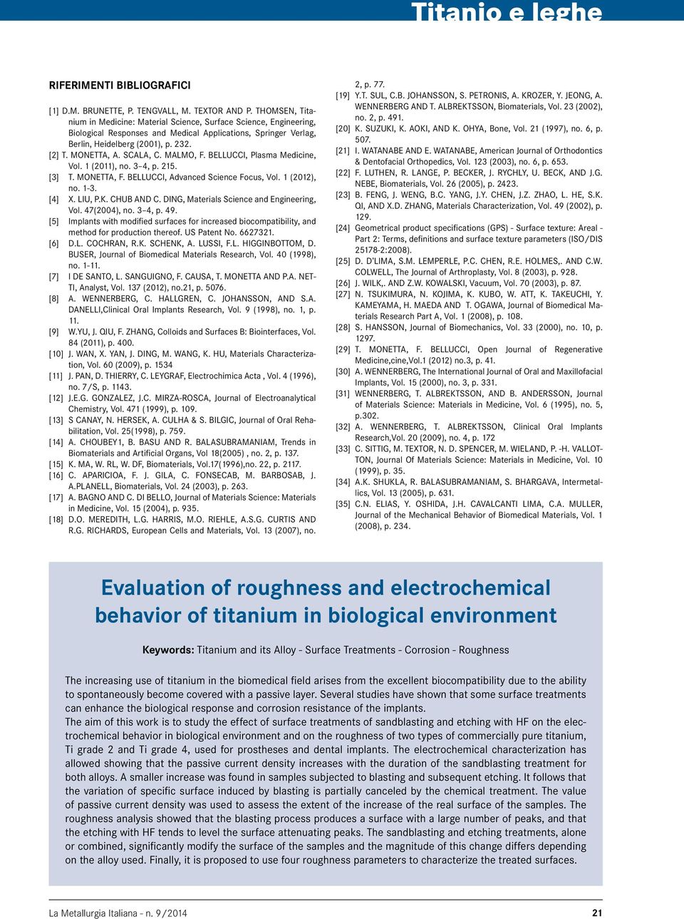 SCALA, C. MALMO, F. BELLUCCI, Plasma Medicine, Vol. 1 (2011), no. 3 4, p. 215. [3] T. MONETTA, F. BELLUCCI, Advanced Science Focus, Vol. 1 (2012), no. 1-3. [4] X. LIU, P.K. CHUB AND C.