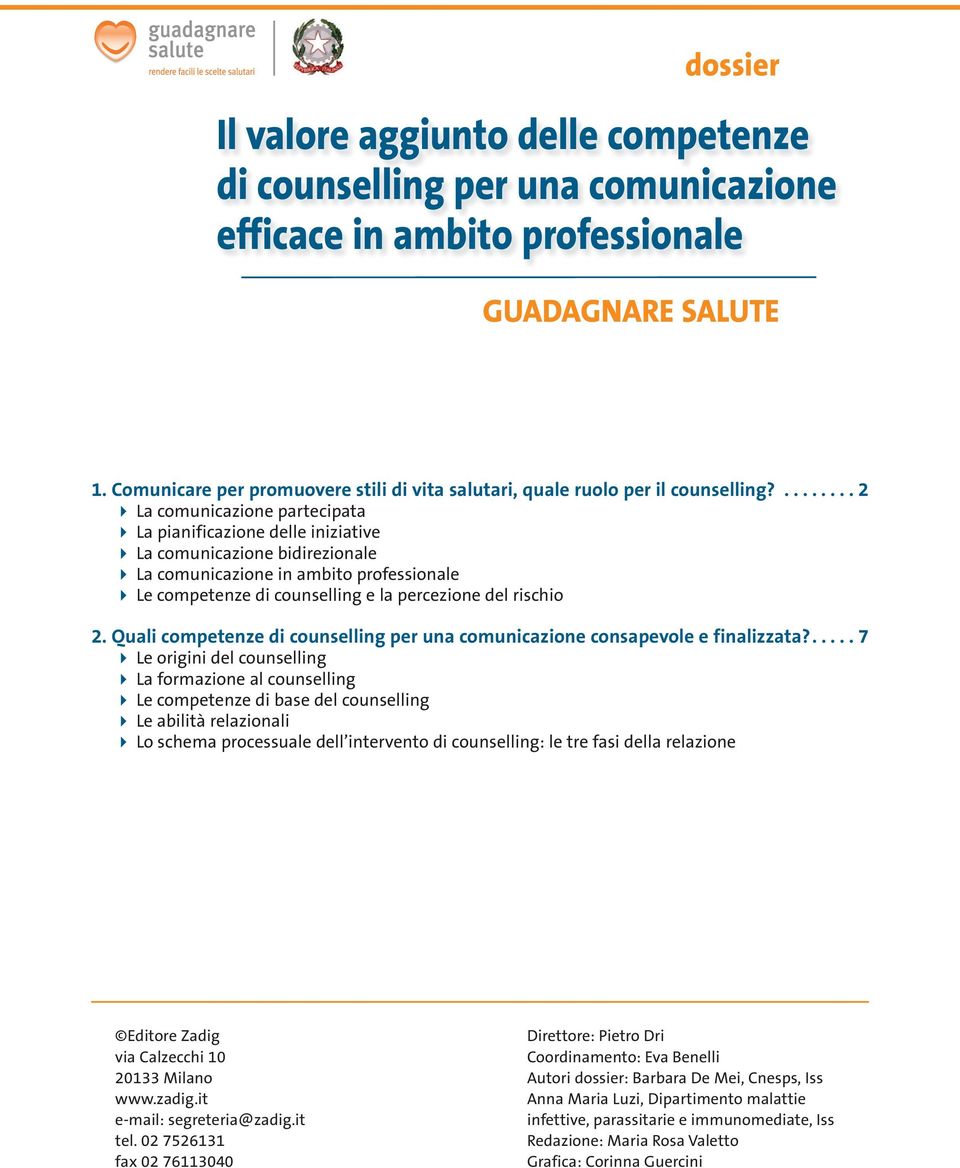 ........ 2 La comunicazione partecipata La pianificazione delle iniziative La comunicazione bidirezionale La comunicazione in ambito professionale Le competenze di counselling e la percezione del rischio 2.