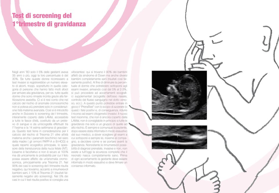 gravidanza, per es. tutte quelle donne che sono rimaste incinta grazie alla fertilizzazione assistita.