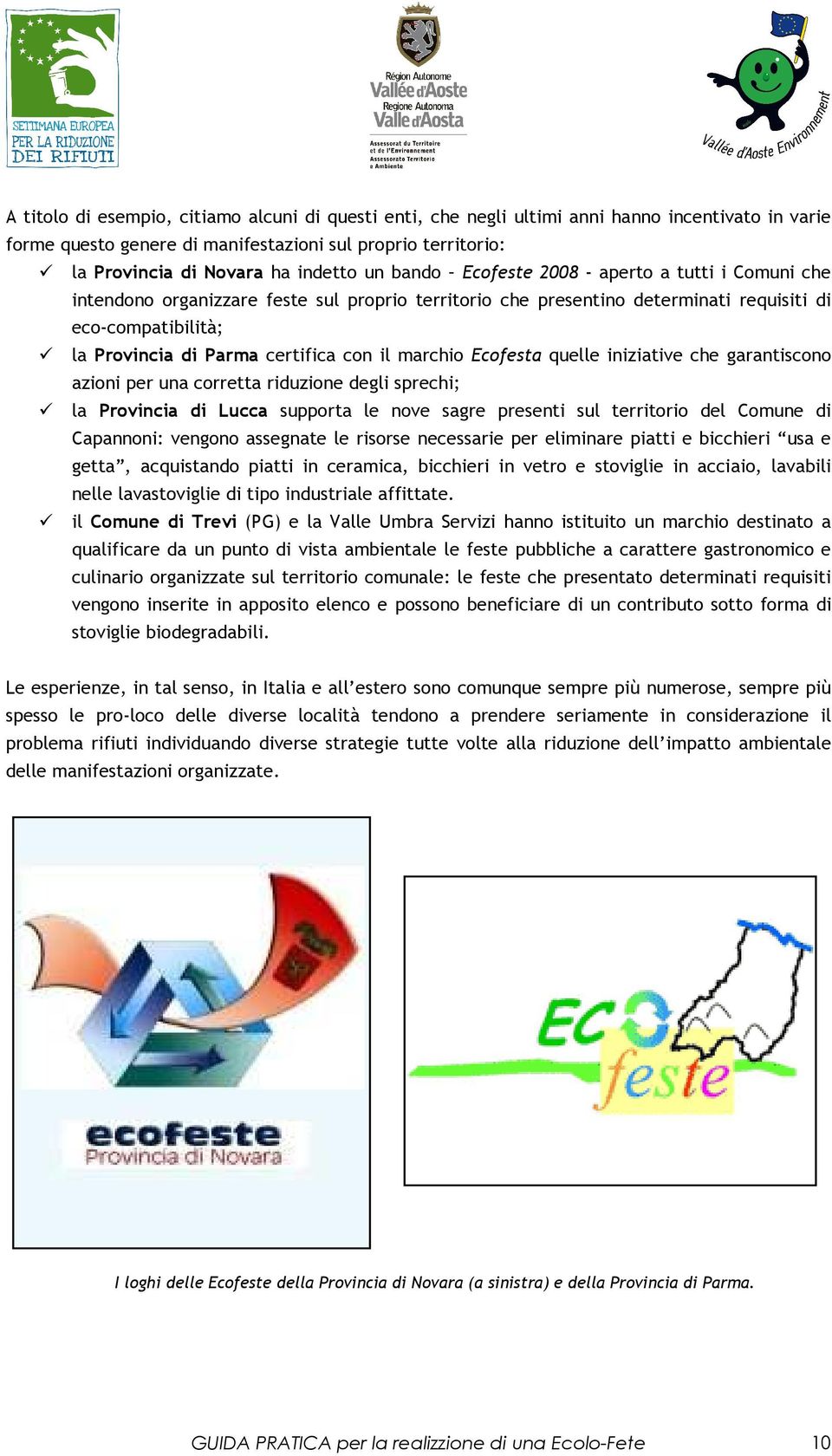 marchio Ecofesta quelle iniziative che garantiscono azioni per una corretta riduzione degli sprechi; la Provincia di Lucca supporta le nove sagre presenti sul territorio del Comune di Capannoni: