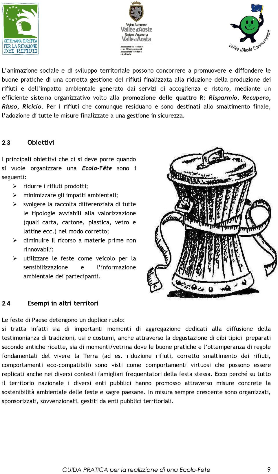 Riciclo. Per i rifiuti che comunque residuano e sono destinati allo smaltimento finale, l adozione di tutte le misure finalizzate a una gestione in sicurezza. 2.