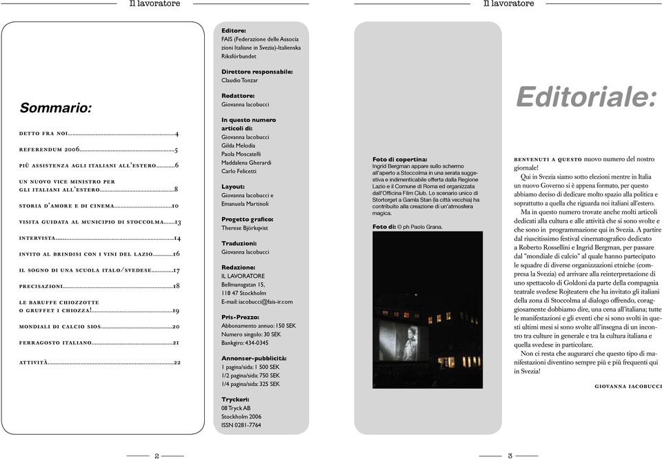 ..13 intervista...14 invito al brindisi con i vini del lazio...16 il sogno di una scuola italo/svedese...17 precisazioni...18 le baruffe chiozzotte o gruffet i chiozza!...19 mondiali di calcio sios.