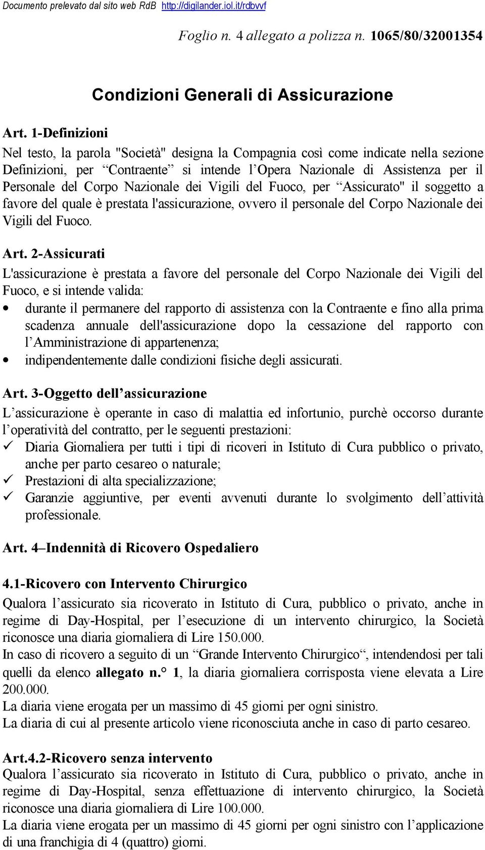 Nazionale dei Vigili del Fuoco, per Assicurato" il soggetto a favore del quale è prestata l'assicurazione, ovvero il personale del Corpo Nazionale dei Vigili del Fuoco. Art.