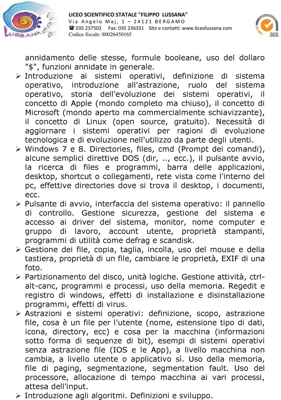 (mondo completo ma chiuso), il concetto di Microsoft (mondo aperto ma commercialmente schiavizzante), il concetto di Linux (open source, gratuito).