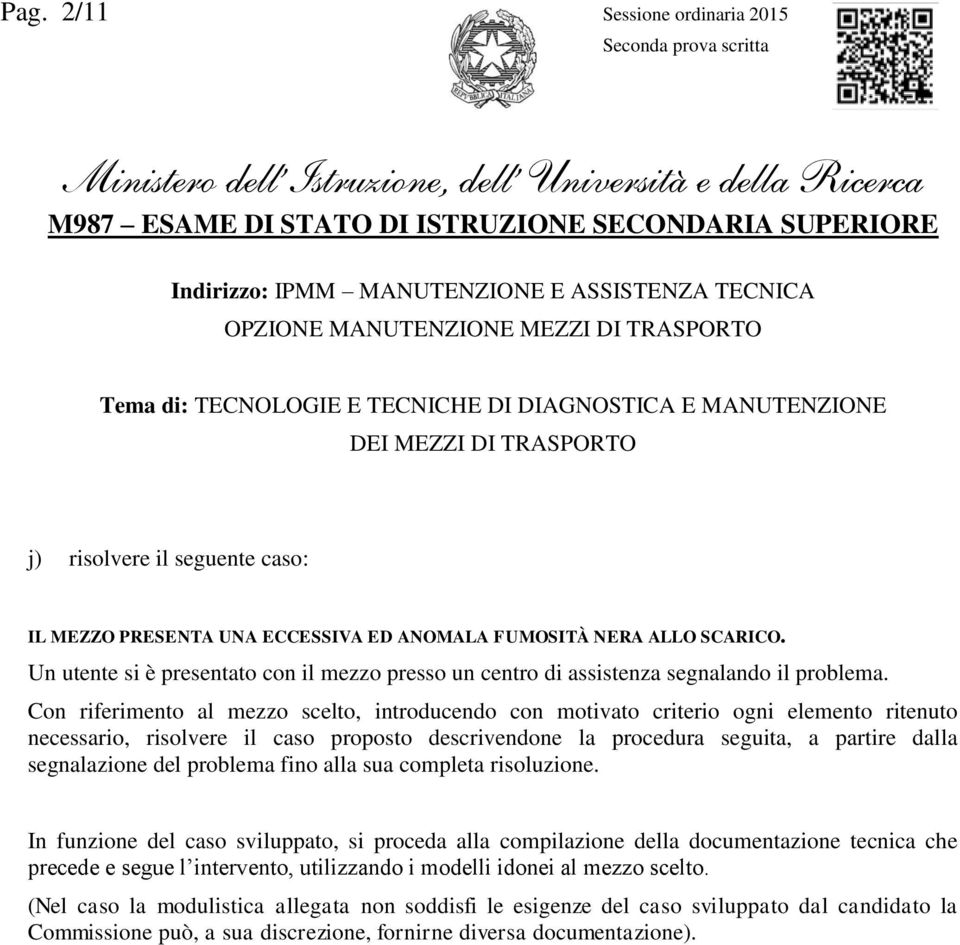 Con riferimento al mezzo scelto, introducendo con motivato criterio ogni elemento ritenuto necessario, risolvere il caso proposto descrivendone la procedura seguita, a partire dalla segnalazione del