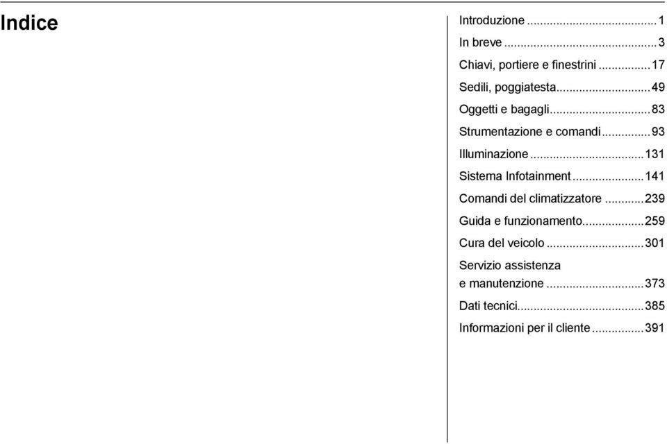 ..131 Sistema Infotainment...141 Comandi del climatizzatore...239 Guida e funzionamento.