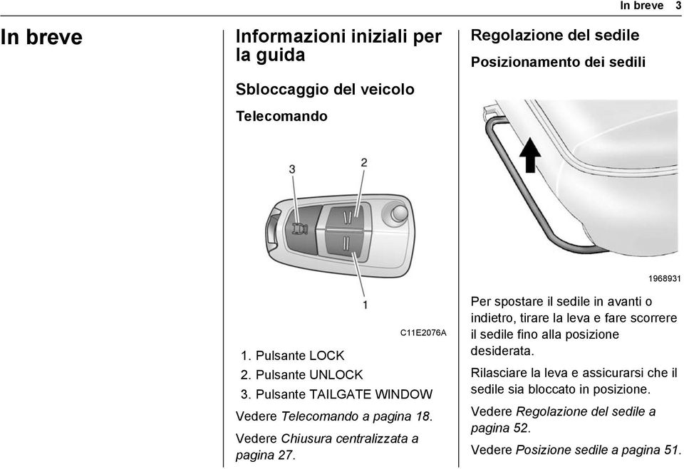 Vedere Chiusura centralizzata a pagina 27.