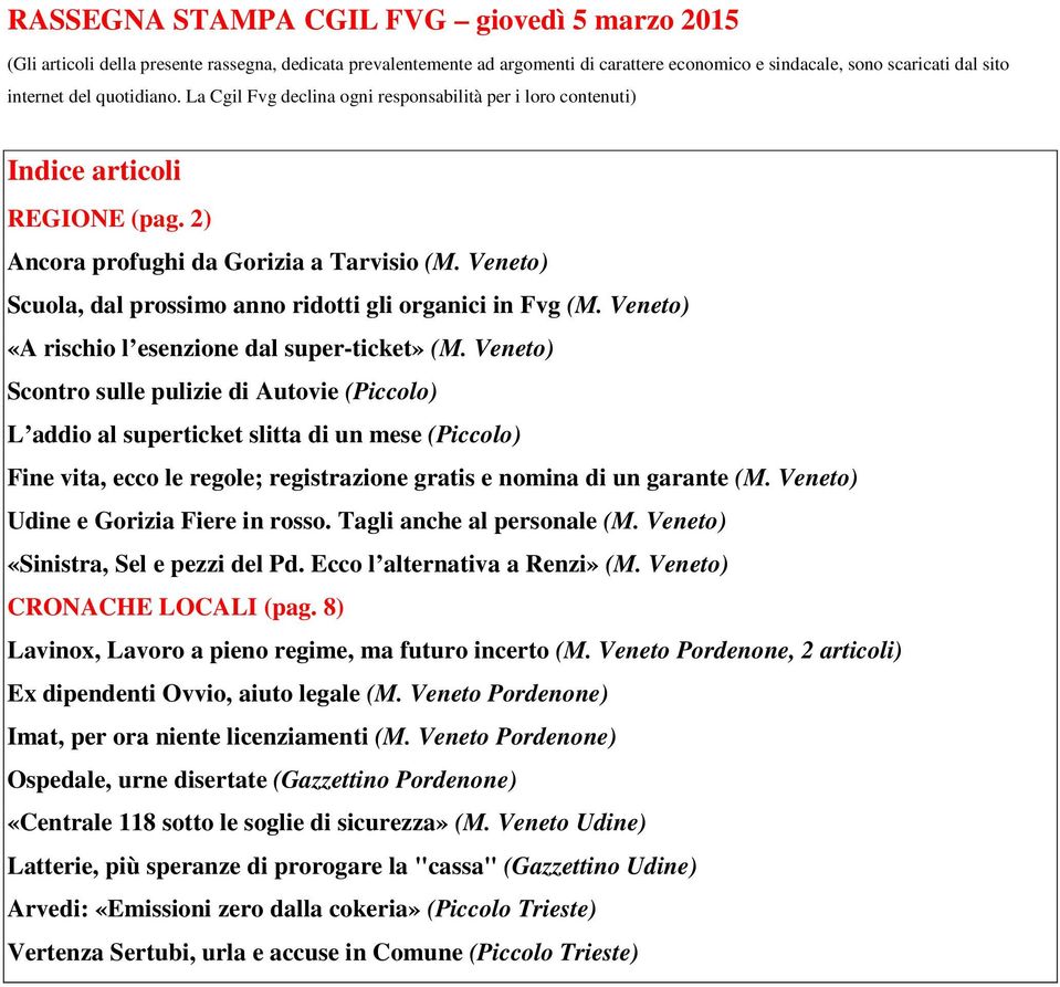 Veneto) Scuola, dal prossimo anno ridotti gli organici in Fvg (M. Veneto) «A rischio l esenzione dal super-ticket» (M.