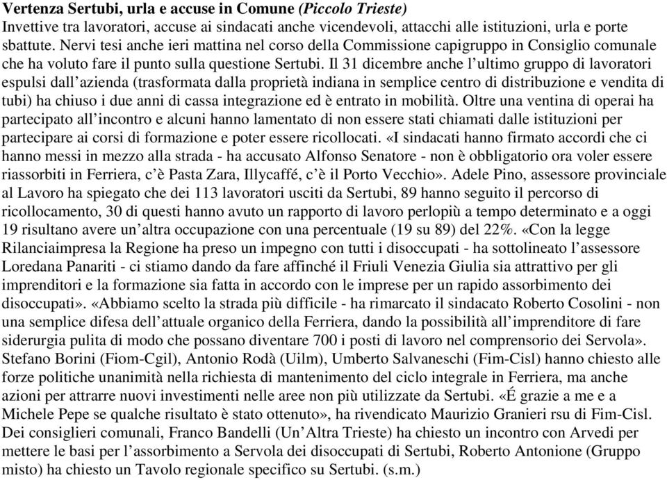 Il 31 dicembre anche l ultimo gruppo di lavoratori espulsi dall azienda (trasformata dalla proprietà indiana in semplice centro di distribuzione e vendita di tubi) ha chiuso i due anni di cassa