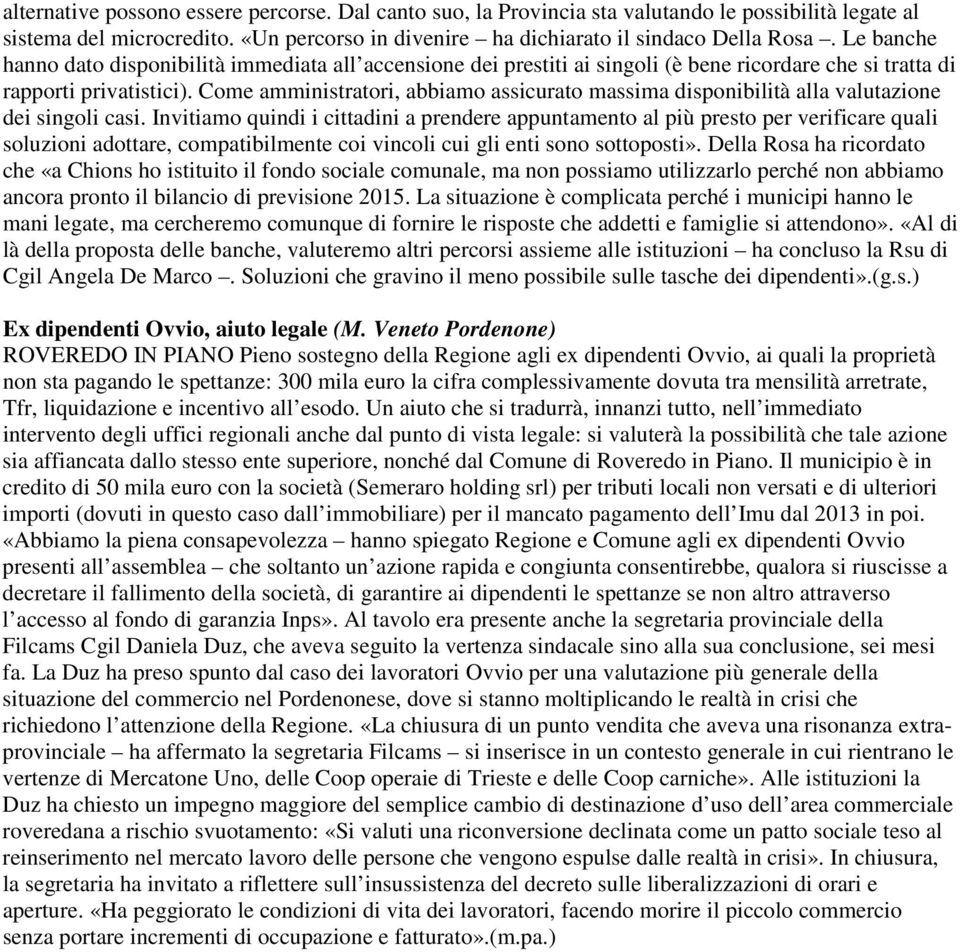 Come amministratori, abbiamo assicurato massima disponibilità alla valutazione dei singoli casi.