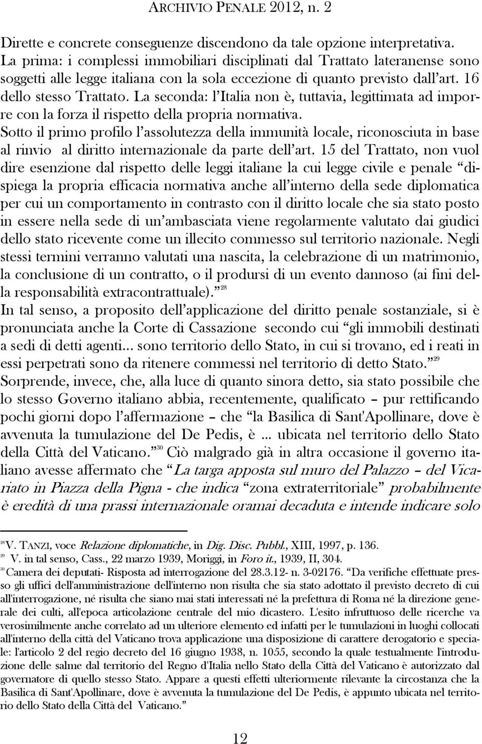 La seconda: l Italia non è, tuttavia, legittimata ad imporre con la forza il rispetto della propria normativa.