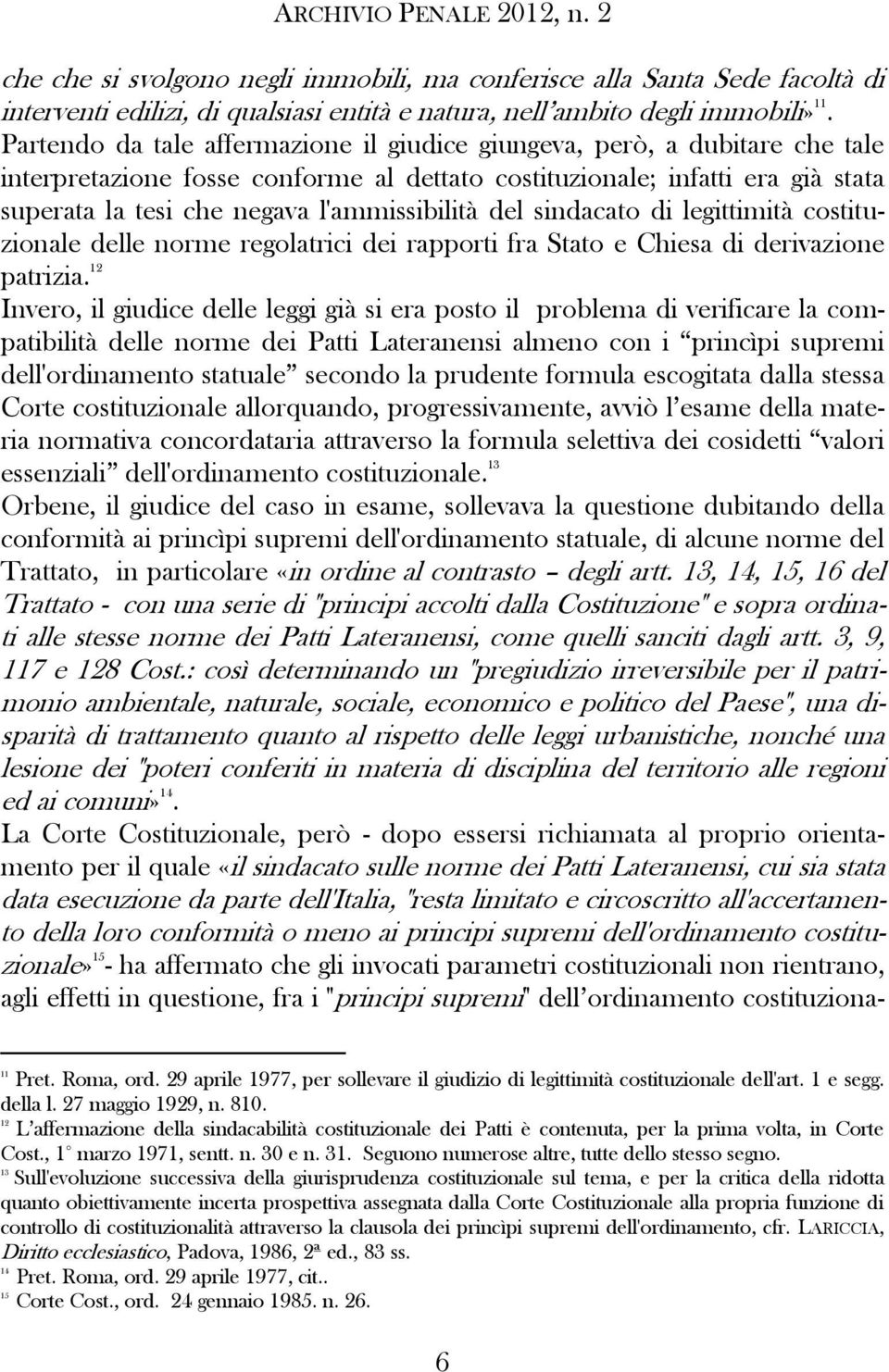 l'ammissibilità del sindacato di legittimità costituzionale delle norme regolatrici dei rapporti fra Stato e Chiesa di derivazione patrizia.