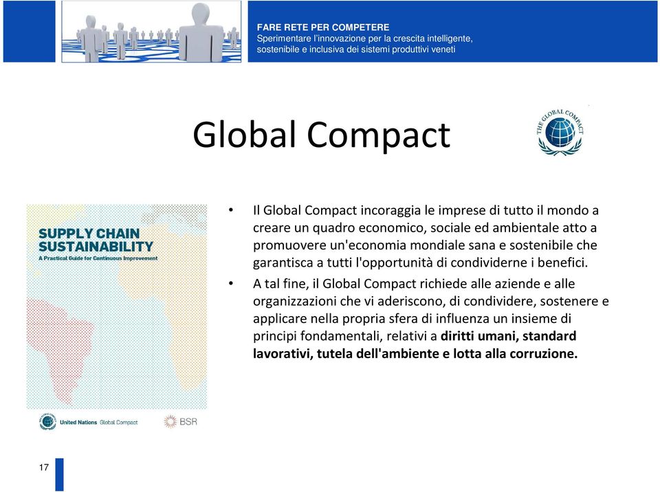 A tal fine, il Global Compact richiede alle aziende e alle organizzazioni che vi aderiscono, di condividere, sostenere e applicare