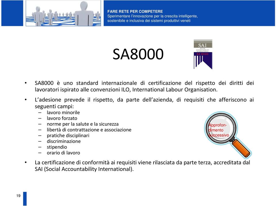 L adesione prevede il rispetto, da parte dell azienda, di requisiti che afferiscono ai seguenti campi: lavoro minorile lavoro forzato norme per la