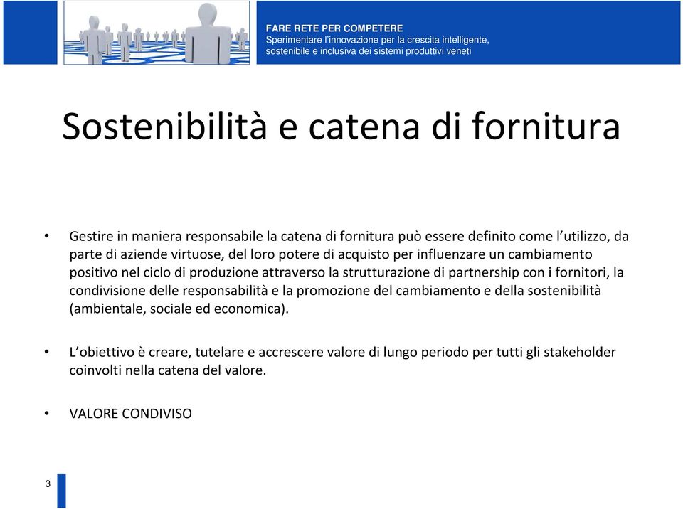 partnership con i fornitori, la condivisione delle responsabilità e la promozione del cambiamento e della sostenibilità (ambientale, sociale ed