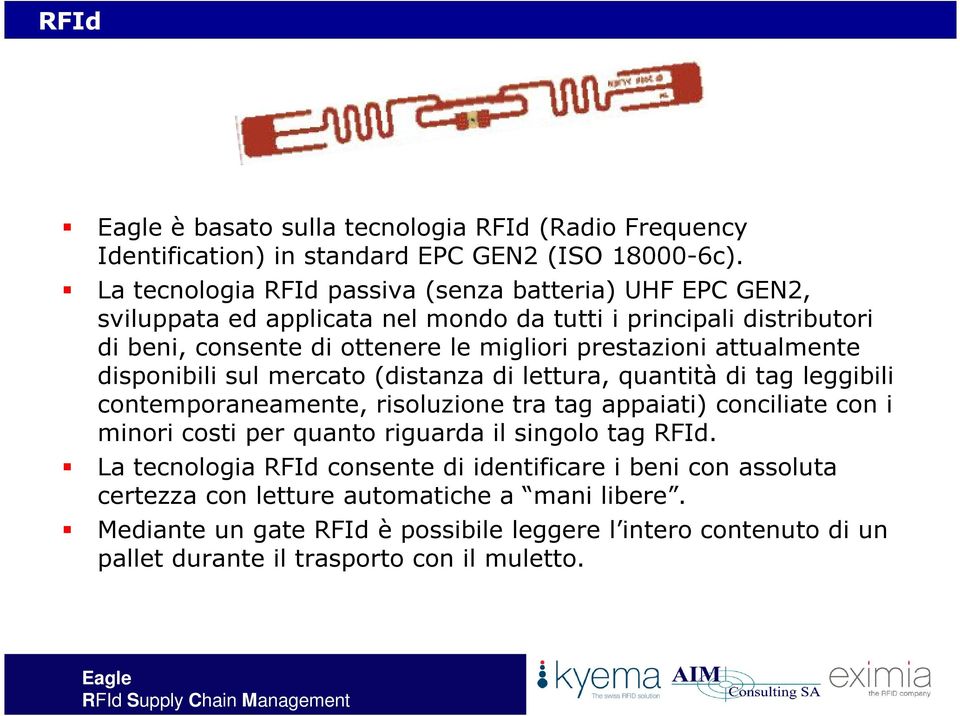 prestazioni attualmente disponibili sul mercato (distanza di lettura, quantità di tag leggibili contemporaneamente, risoluzione tra tag appaiati) conciliate con i minori costi