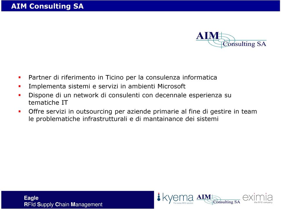 con decennale esperienza su tematiche IT Offre servizi in outsourcing per aziende