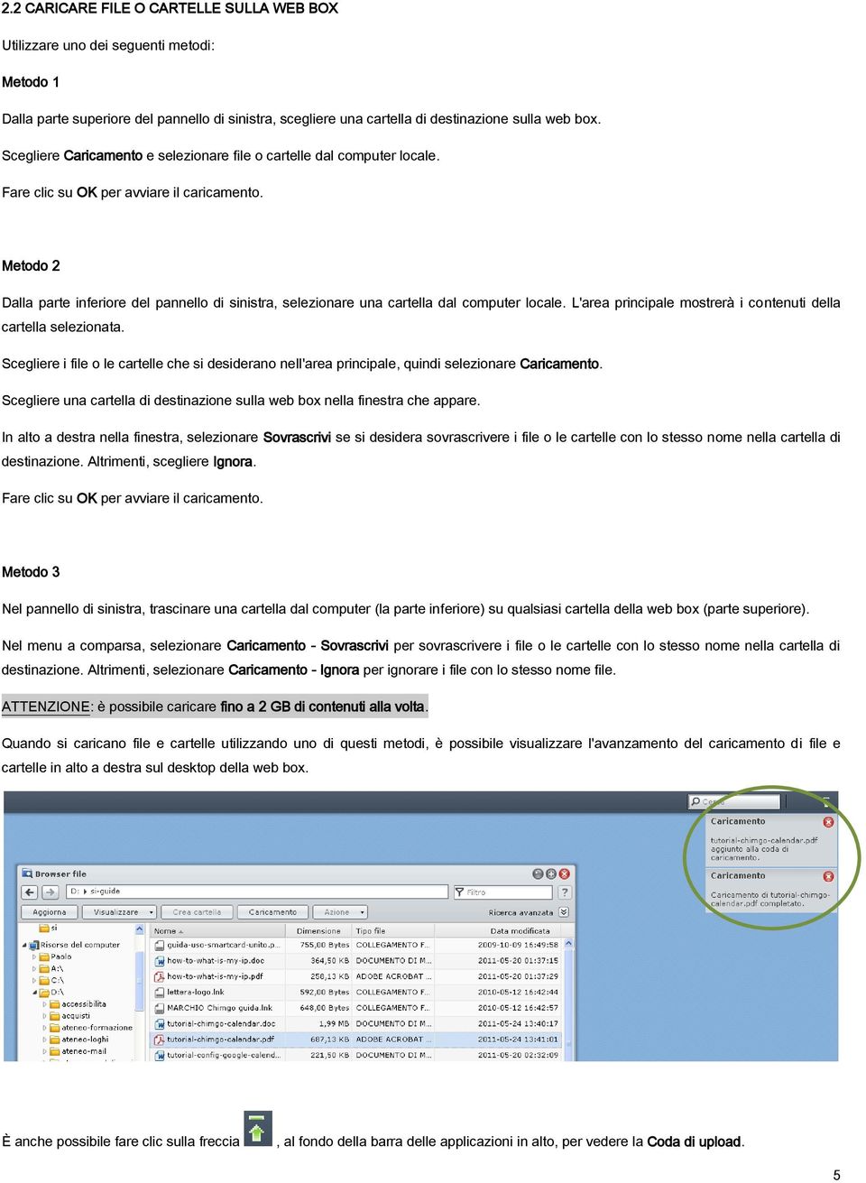 Metodo 2 Dalla parte inferiore del pannello di sinistra, selezionare una cartella dal computer locale. L'area principale mostrerà i contenuti della cartella selezionata.