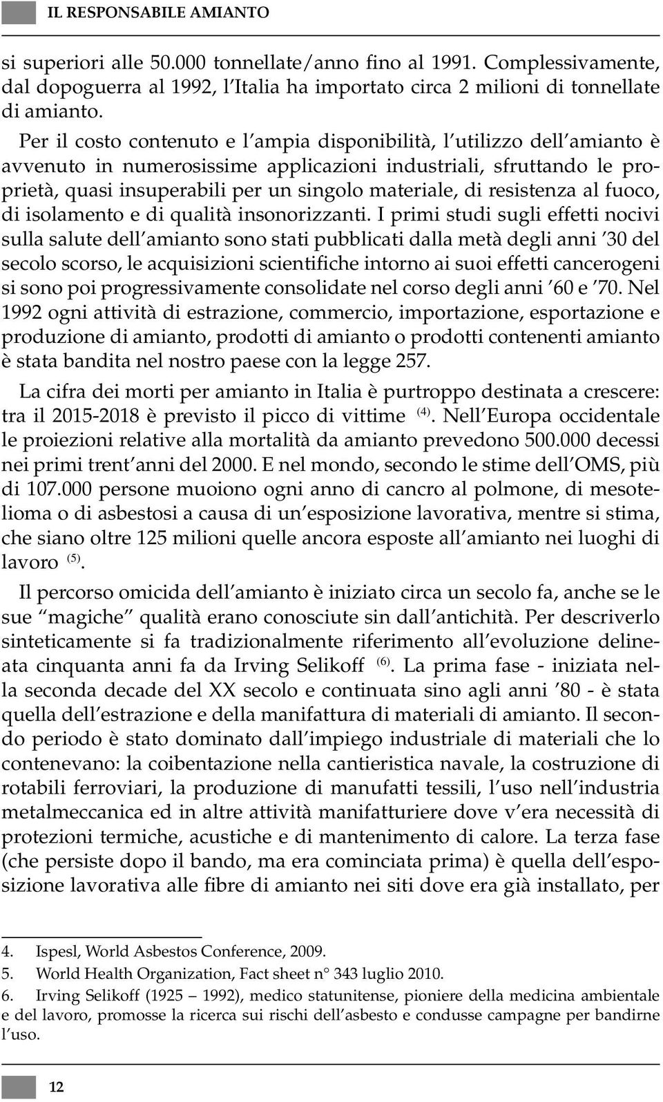 resistenza al fuoco, di isolamento e di qualità insonorizzanti.