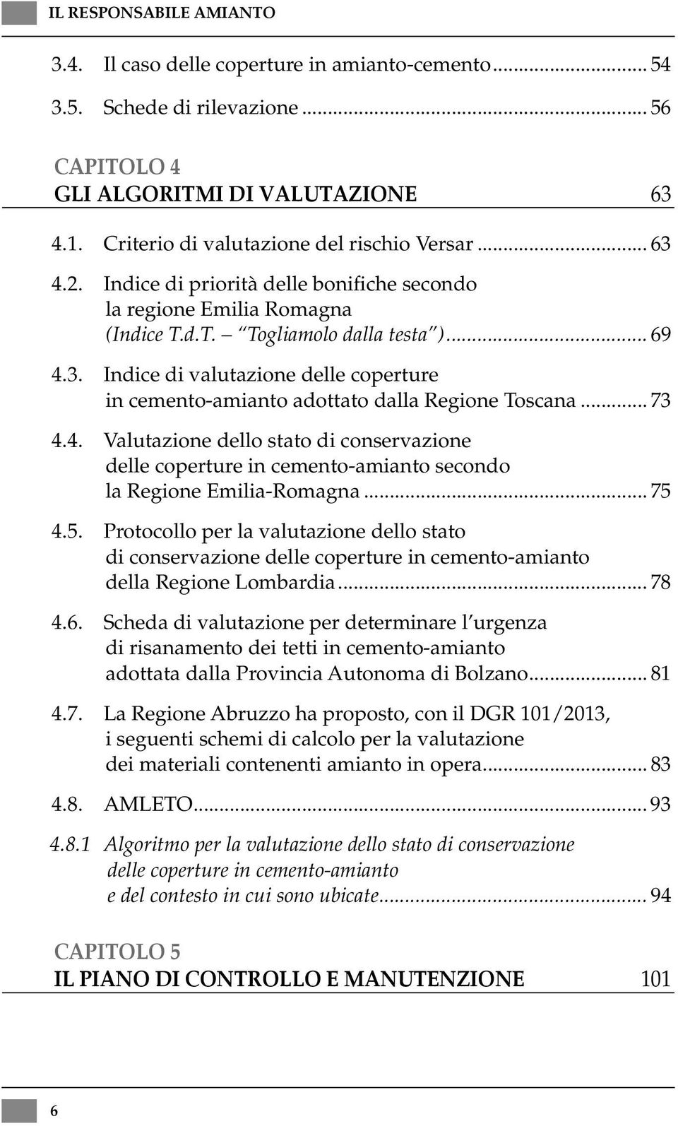 Indice di valutazione delle coperture in cemento-amianto adottato dalla Regione Toscana... 73 4.