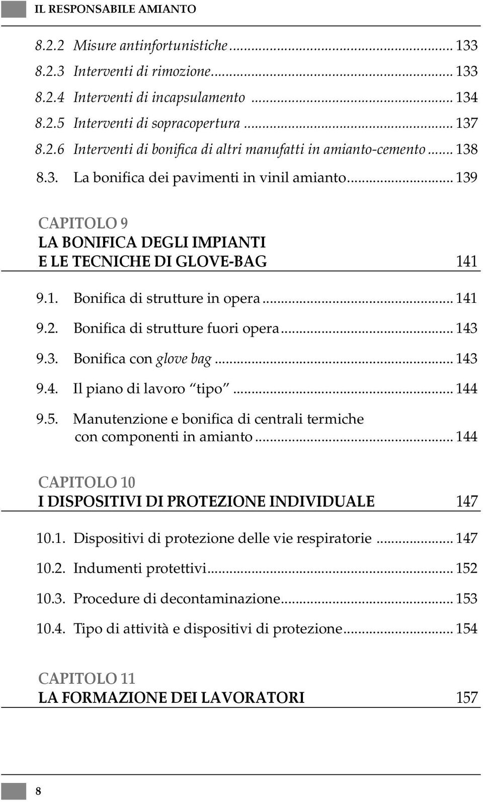 Bonifica di strutture fuori opera... 143 9.3. Bonifica con glove bag... 143 9.4. Il piano di lavoro tipo... 144 9.5. Manutenzione e bonifica di centrali termiche con componenti in amianto.