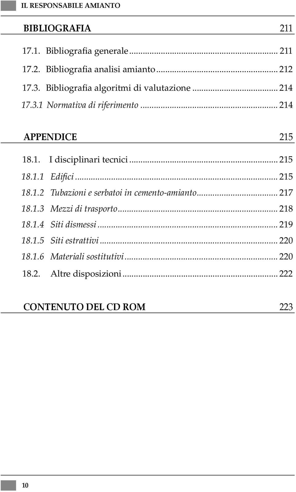 .. 215 18.1.1 Edifici... 215 18.1.2 Tubazioni e serbatoi in cemento-amianto... 217 18.1.3 Mezzi di trasporto... 218 18.1.4 Siti dismessi.