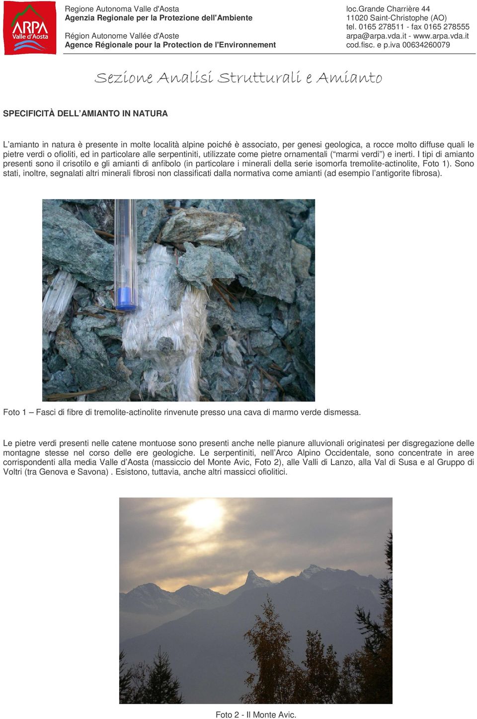 iva 00634260079 SPECIFICITÀ DELL AMIANTO IN NATURA L amianto in natura è presente in molte località alpine poiché è associato, per genesi geologica, a rocce molto diffuse quali le pietre verdi o