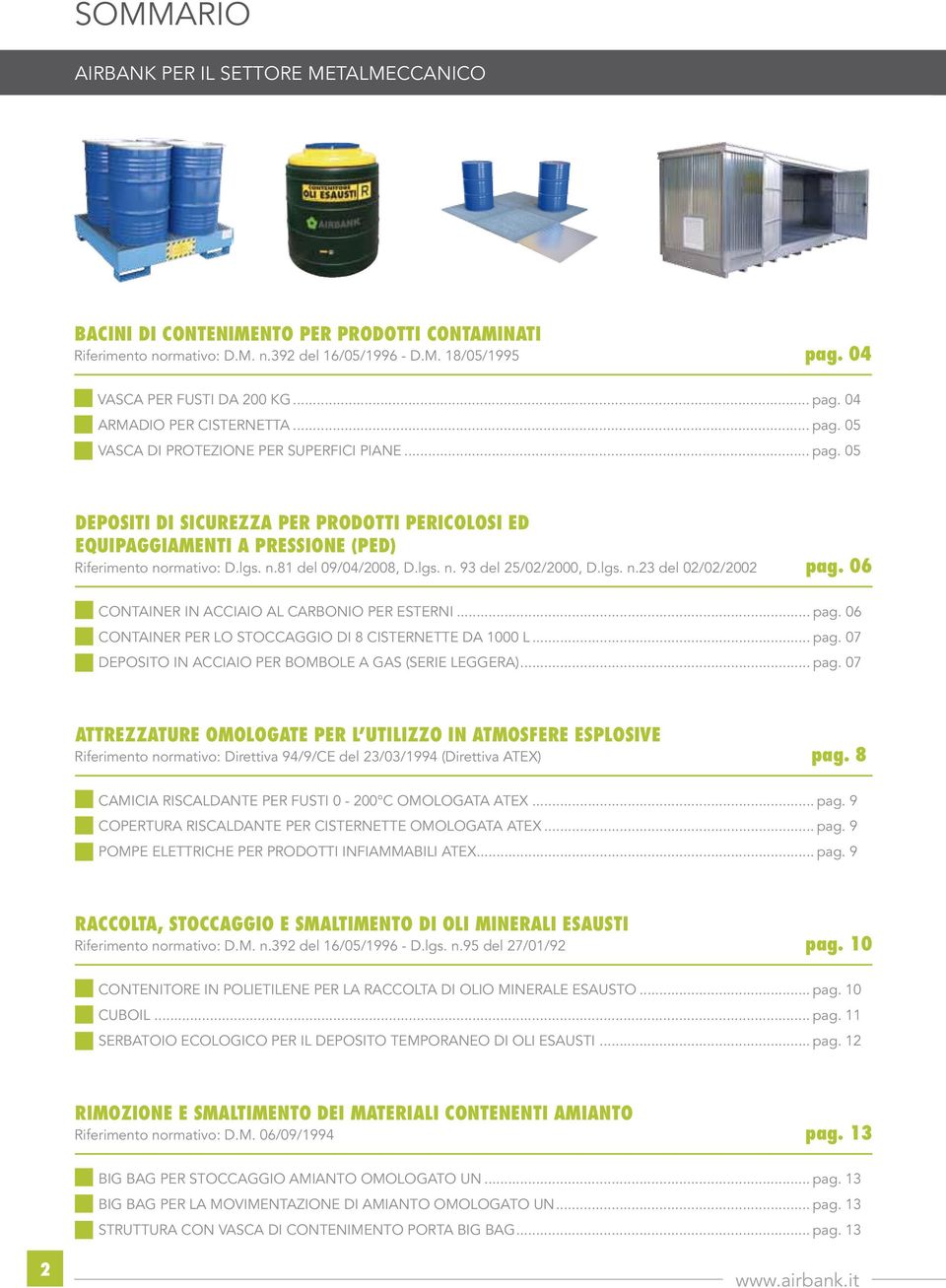 lgs. n.81 del 09/04/2008, D.lgs. n. 93 del 25/02/2000, D.lgs. n.23 del 02/02/2002 pag. 06 CONTAINER IN ACCIAIO AL CARBONIO PER ESTERNI... pag. 06 CONTAINER PER LO STOCCAGGIO DI 8 CISTERNETTE DA 1000 L.