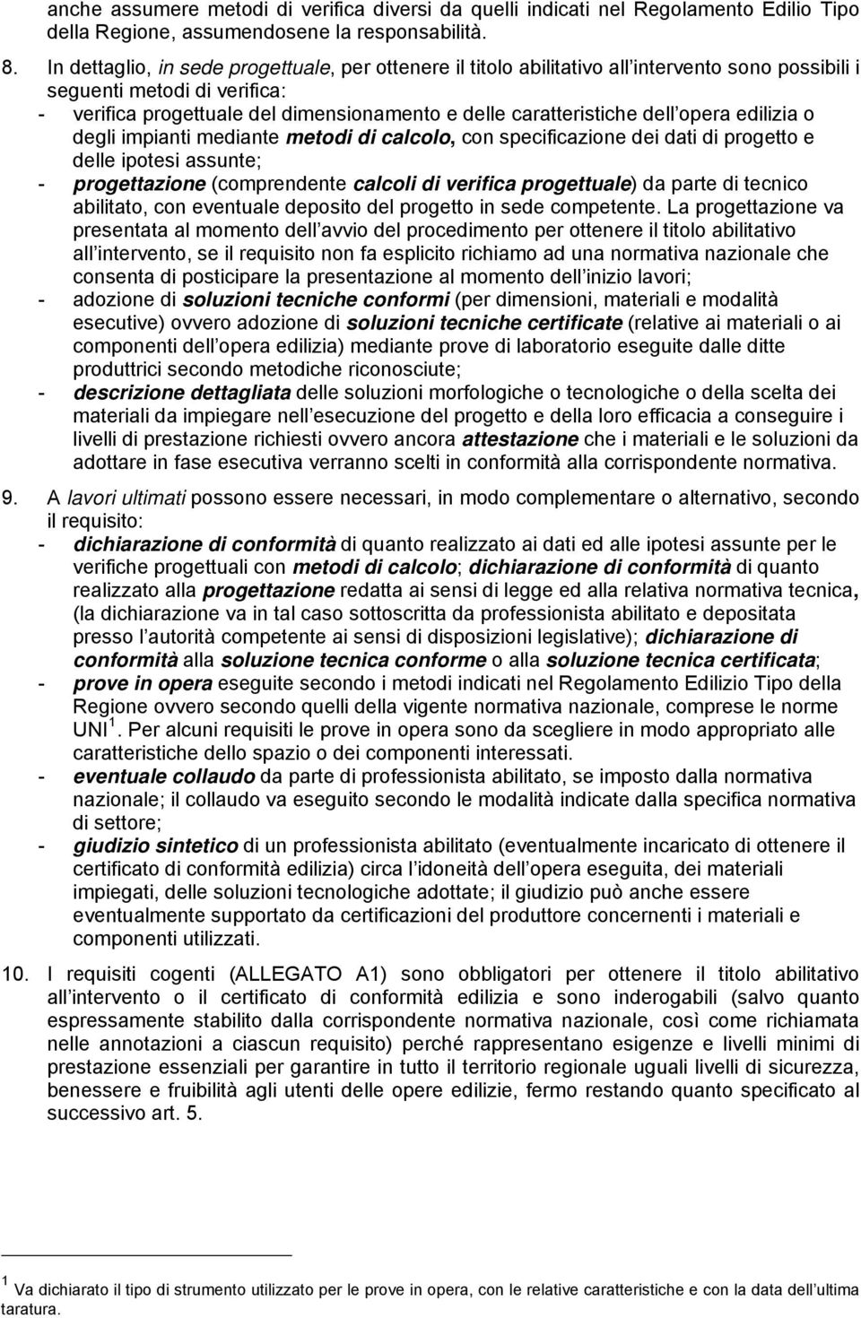 dell opera edilizia o degli impianti mediante metodi di calcolo, con specificazione dei dati di progetto e delle ipotesi assunte; - progettazione (comprendente calcoli di verifica progettuale) da