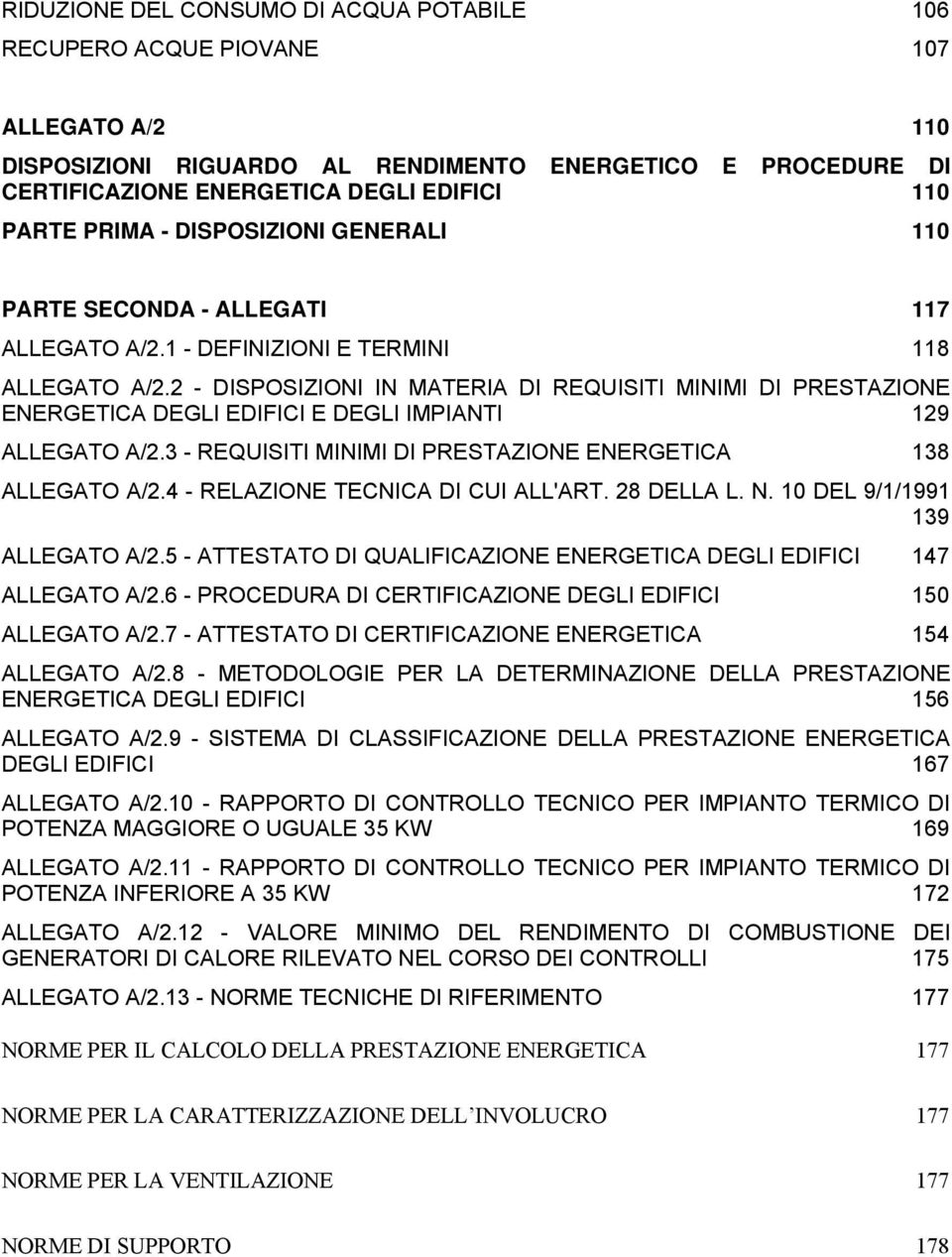 2 - DISPOSIZIONI IN MATERIA DI REQUISITI MINIMI DI PRESTAZIONE ENERGETICA DEGLI EDIFICI E DEGLI IMPIANTI 129 ALLEGATO A/2.3 - REQUISITI MINIMI DI PRESTAZIONE ENERGETICA 138 ALLEGATO A/2.