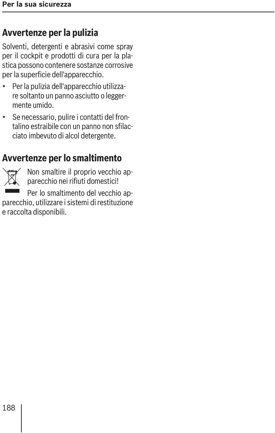 Se necessario, pulire i contatti del frontalino estraibile con un panno non sfilacciato imbevuto di alcol detergente.