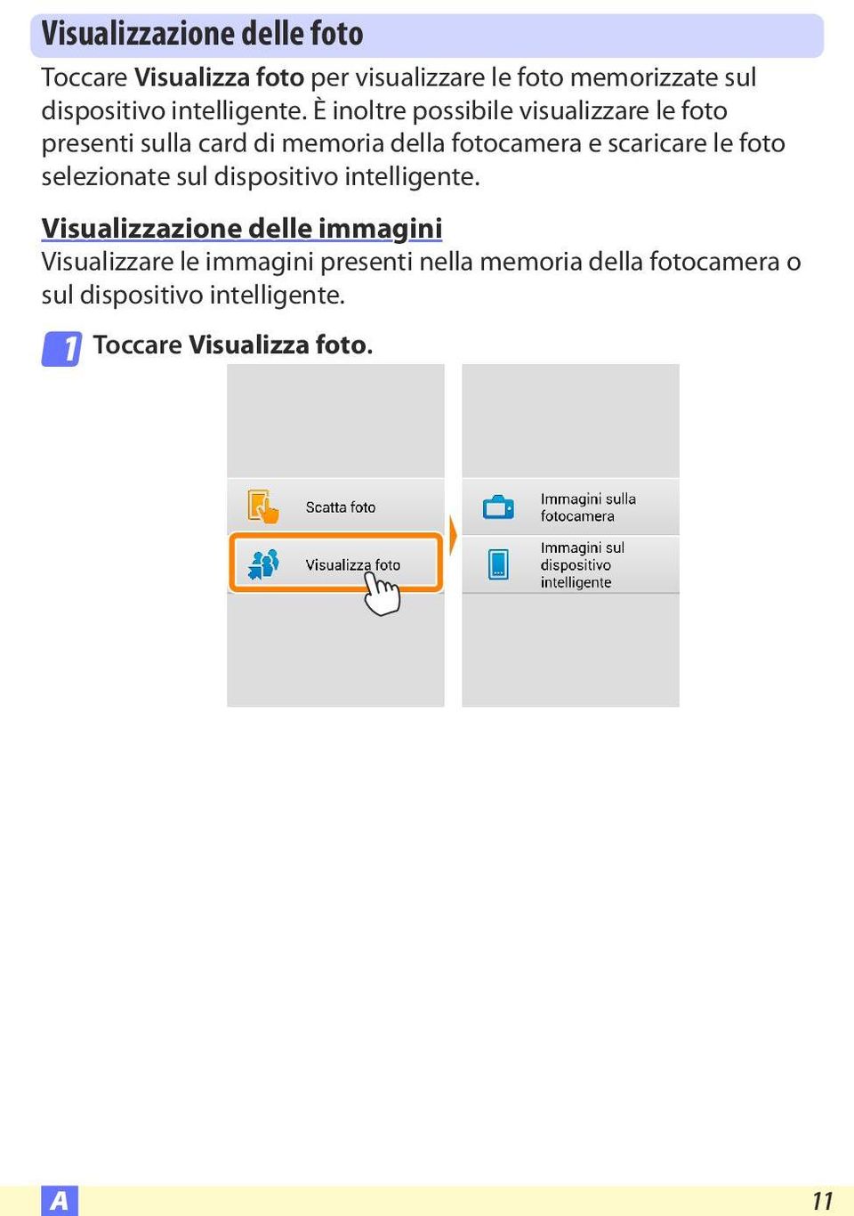 È inoltre possibile visualizzare le foto presenti sulla card di memoria della fotocamera e scaricare le