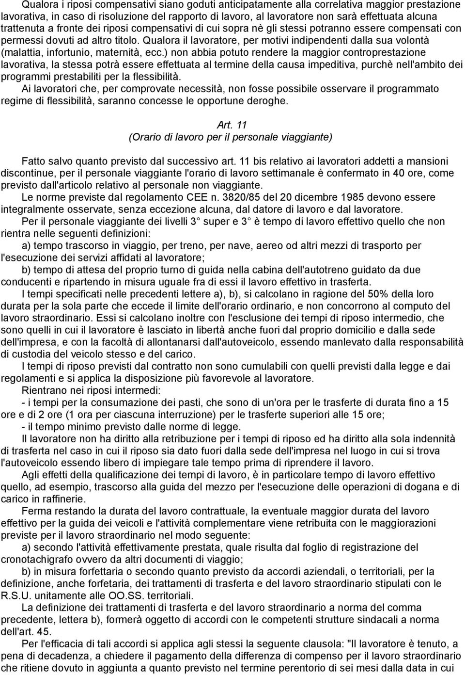 Qualora il lavoratore, per motivi indipendenti dalla sua volontà (malattia, infortunio, maternità, ecc.