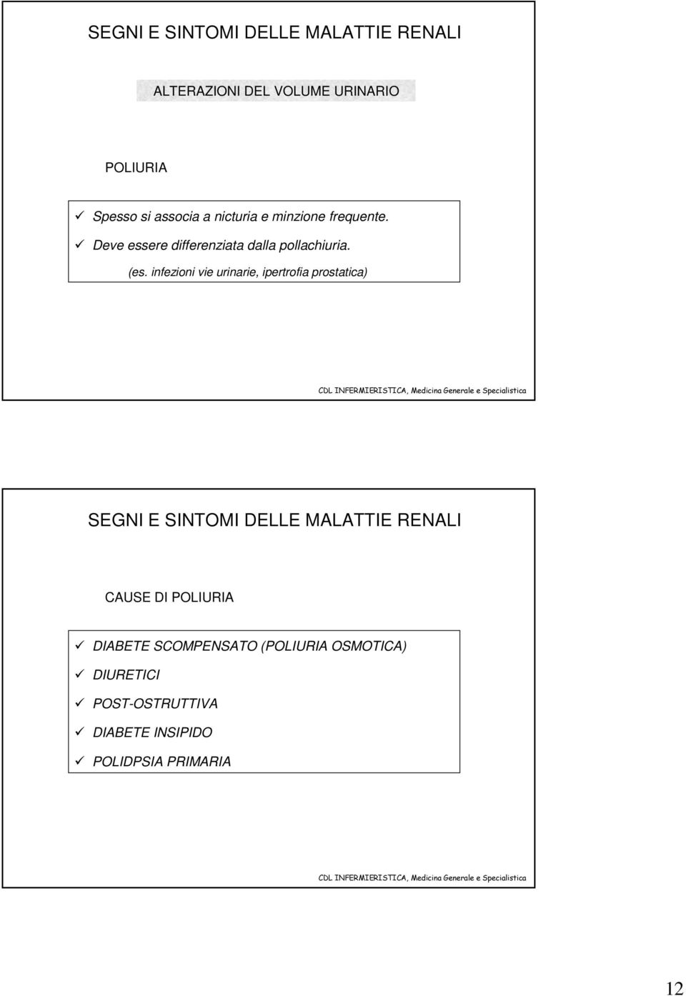 infezioni vie urinarie, ipertrofia prostatica) SEGNI E SINTOMI DELLE MALATTIE RENALI CAUSE DI