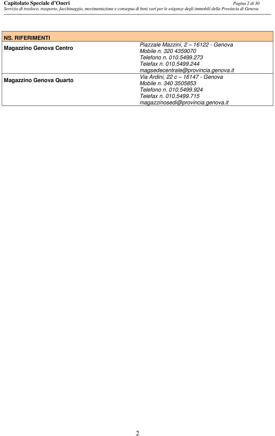 Mobile n. 320 4359070 Telefono n. 010.5499.273 Telefax n. 010.5499.244 magsedecentrale@provincia.