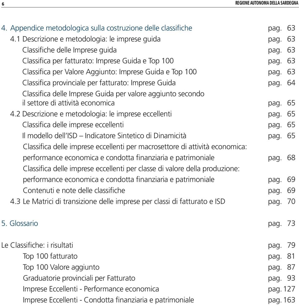 ..64 Classifica delle Imprese Guida per valore aggiunto secondo il settore di attività economica pag...65 4.2 Descrizione e metodologia: le imprese eccellenti pag.