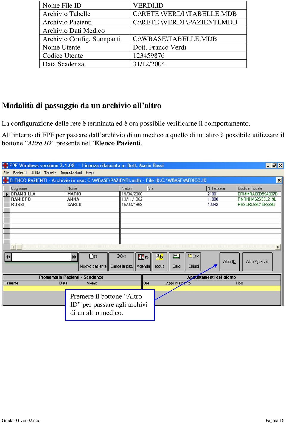 Franco Verdi Codice Utente 123459876 Data Scadenza 31/12/2004 Modalità di passaggio da un archivio all altro La configurazione delle rete è terminata ed è ora